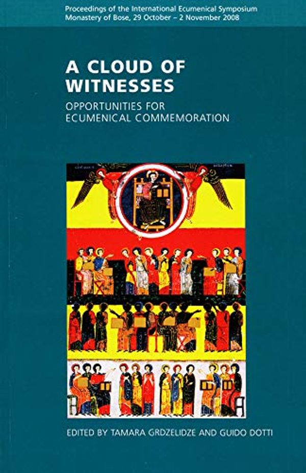 Cover Art for 9782825415337, A Cloud of Witnesses: Opportunities for Ecumenical Commemoration: Proceedings of the International Ecumenical Symposium, Monastery of Bose, by Unknown