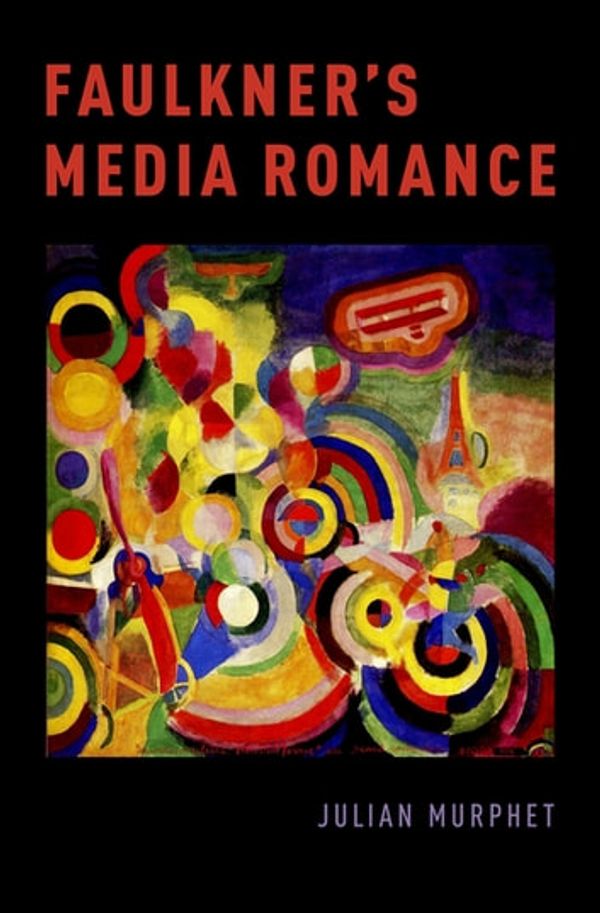 Cover Art for 9780190664268, Faulkner's Media Romance by Julian Murphet