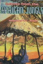 Cover Art for 9780946351879, Leaves from the African Jungle: Memoirs of R.C.Allison by R.C. Allison