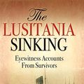 Cover Art for B07QQFVSFB, The Lusitania Sinking: Eyewitness Accounts from Survivors by Richards, Anthony