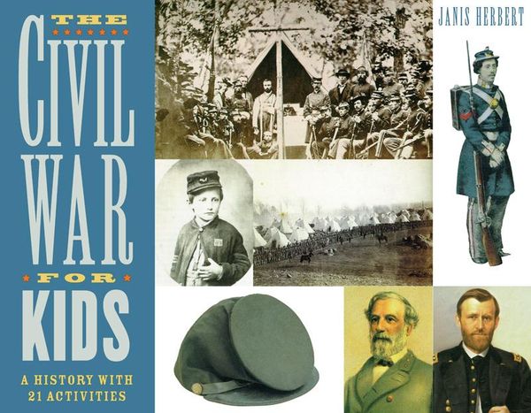 Cover Art for 9781613741535, The Civil War for Kids: A History with 21 Activities by Janis Herbert