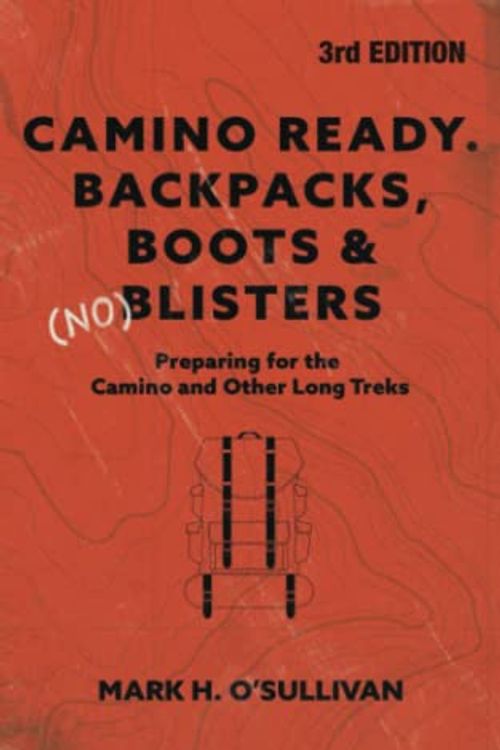 Cover Art for 9798361935611, Camino Ready. Backpacks, Boots & (no) Blisters: Preparing for the Camino and Other Long Treks 3rd Edition by O'Sullivan, Mr  Mark Humphrey