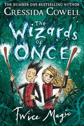 Cover Art for 9781444941425, The Wizards of Once: Twice Magic: Book 2 by Cressida Cowell