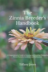 Cover Art for 9798356488849, THE ZINNIA BREEDER'S HANDBOOK: A Comprehensive Guide for Flower Farmers, Gardeners and Enthusiasts by Tiffany Jones