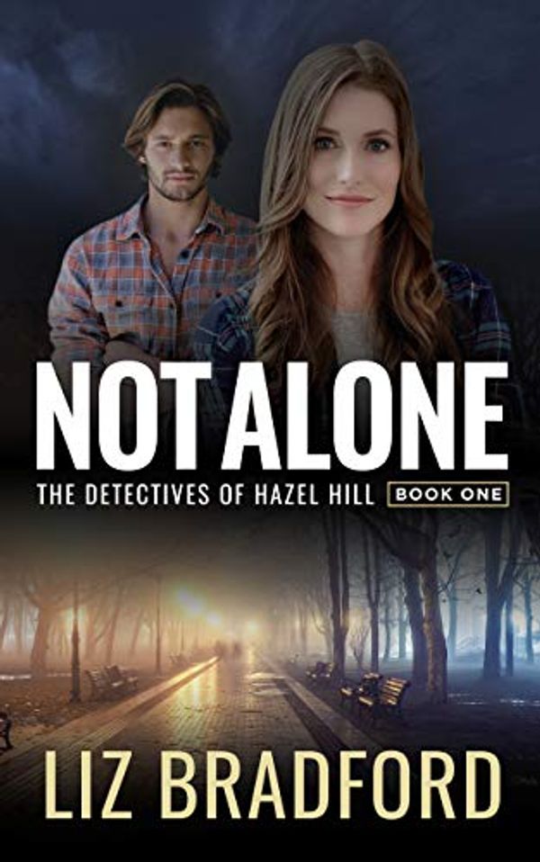 Cover Art for B07JGPKN4Q, NOT ALONE: The Detectives of Hazel Hill - Book One (Christian Romantic Suspense Series) by Liz Bradford