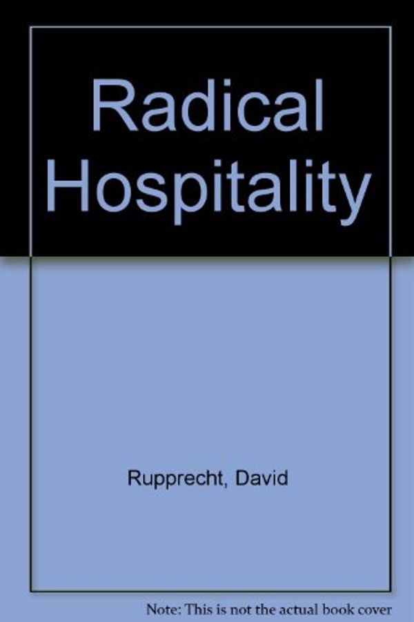 Cover Art for 9780875524214, Radical Hospitality by Rupprecht, David