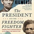 Cover Art for B08Z7RC9N6, The President and the Freedom Fighter: Abraham Lincoln, Frederick Douglass, and Their Battle to Save America's Soul by Brian Kilmeade