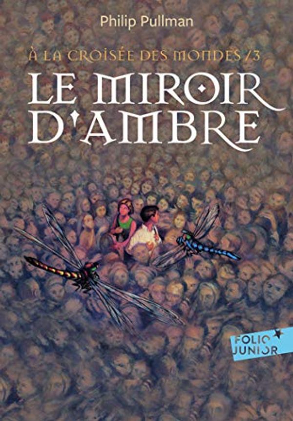 Cover Art for 9782075085809, A la croisée des mondes, Tome 3 : Le miroir d'ambre by Philip Pullman