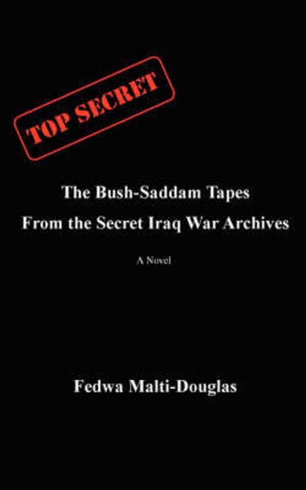 Cover Art for 9780595521050, The Bush-Saddam Tapes: From the Secret Iraq War Archives by Fedwa Malti-Douglas