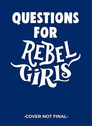 Cover Art for 9781953424105, Questions for Rebel Girls by Rebel Girls