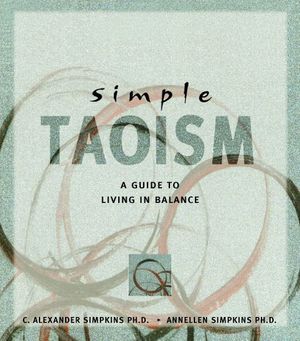 Cover Art for 9780804831734, Simple Taoism by Simpkins PhD, C Alexander, Annellen M. Simpkins