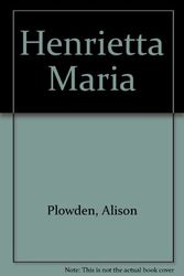 Cover Art for 9780750927536, Henrietta Maria by Alison Plowden