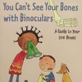 Cover Art for 9780439798808, You Can't See Your Bones with Binoculars: A Guide to Your 206 Bones by Harriet Ziefert