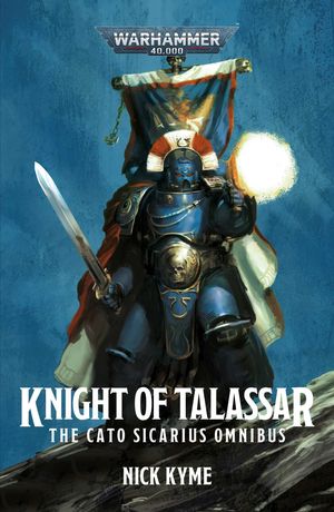 Cover Art for 9781789996746, Knight of Talassar: The Cato Sicarius Omnibus (Warhammer 40,000) by Nick Kyme
