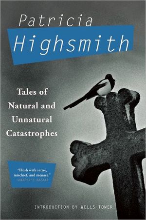 Cover Art for 9780802145635, Tales of Natural and Unnatural Catastrophes by Patricia Highsmith