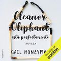 Cover Art for B08KBK21HC, Eleanor Oliphant está perfectamente (Narración en Castellano) [Eleanor Oliphant Is Completely Fine] by Gail Honeyman