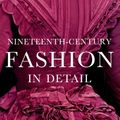 Cover Art for 9781851774395, Nineteenth Century Fashion in Detail by Lucy Johnston