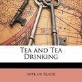 Cover Art for 9781141345038, Tea and Tea Drinking by Arthur Reade