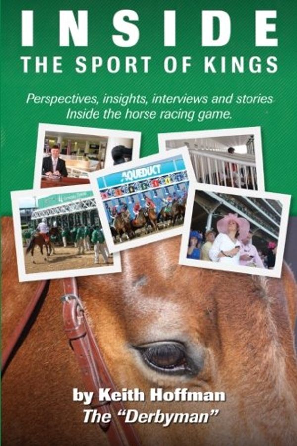 Cover Art for 9781497459502, Inside the Sport of Kings: A look inside the sport of horse racing including perspectives, interviews and stories by Keith Hoffman, Jim Provenzale, Gary Gibula
