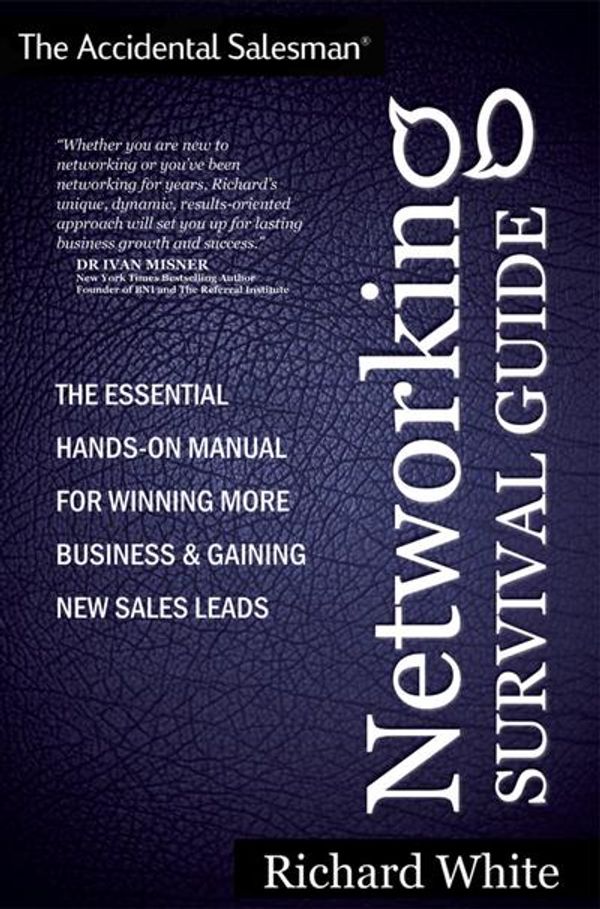 Cover Art for 9781907498541, The Accidental Salesman - Networking Survival Guide by Richard White