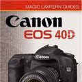 Cover Art for 9781600593277, Magic Lantern Guides: Canon EOS 40D by Rob Sheppard