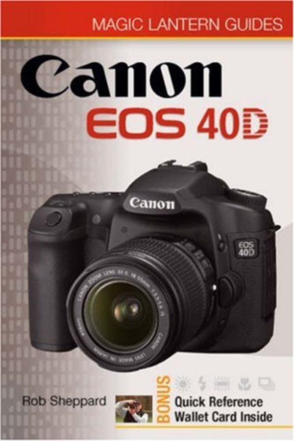 Cover Art for 9781600593277, Magic Lantern Guides: Canon EOS 40D by Rob Sheppard