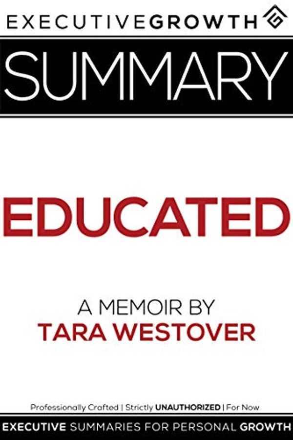 Cover Art for B07TKXM4K7, Summary: Educated - A Memoir by Tara Westover by ExecutiveGrowth Summaries