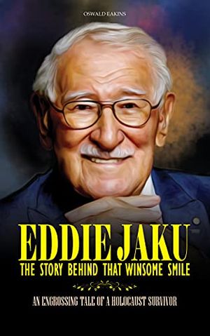 Cover Art for B092RHVWLV, Eddie Jaku, The Story Behind That Winsome Smile: An Engrossing Tale of a Holocaust Survivor (Amazing Life Stories Book 4) by Oswald Eakins