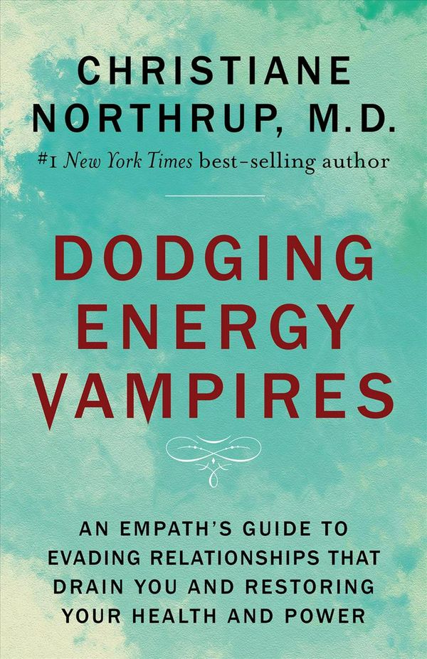 Cover Art for 9781401954772, Dodging Energy VampiresAn Empath's Guide to Evading Relationships That... by Dr. Christiane Northrup