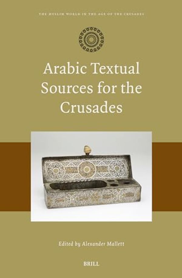 Cover Art for 9789004677586, Arabic Textual Sources for the Crusades by Alexander Mallett