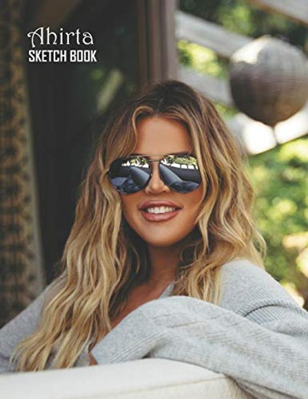 Cover Art for 9781086800746, Sketch Book: Khloé Kardashian Sketchbook 129 pages, Sketching, Drawing and Creative Doodling Notebook to Draw and Journal 8.5 x 11 in large (21.59 x 27.94 cm) by Ahirta