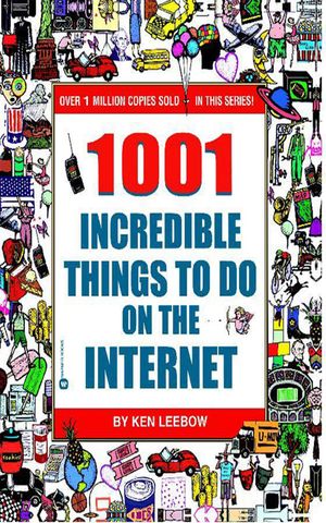 Cover Art for 9780759526167, 1001 Incredible Things to Do on the Internet by Ken Leebow
