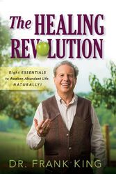 Cover Art for 9780989436908, The Healing Revolution: Eight Essentials to Awaken Abundant Life, Naturally by Dr. Frank King