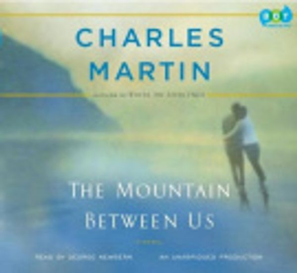 Cover Art for 9780307702753, The Mountain Between Us by Charles Martin, George Newbern