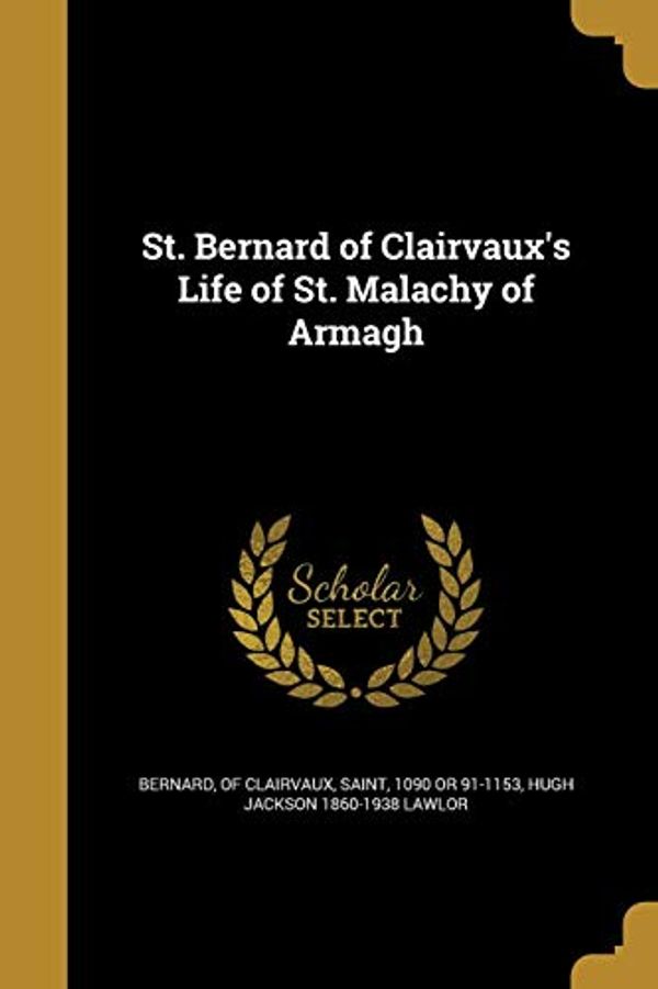 Cover Art for 9781374327597, St. Bernard of Clairvaux's Life of St. Malachy of Armagh by Hugh Jackson-Lawlor