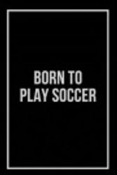Cover Art for 9781074589318, Born to Play Soccer by Starfire Notebook Publishing