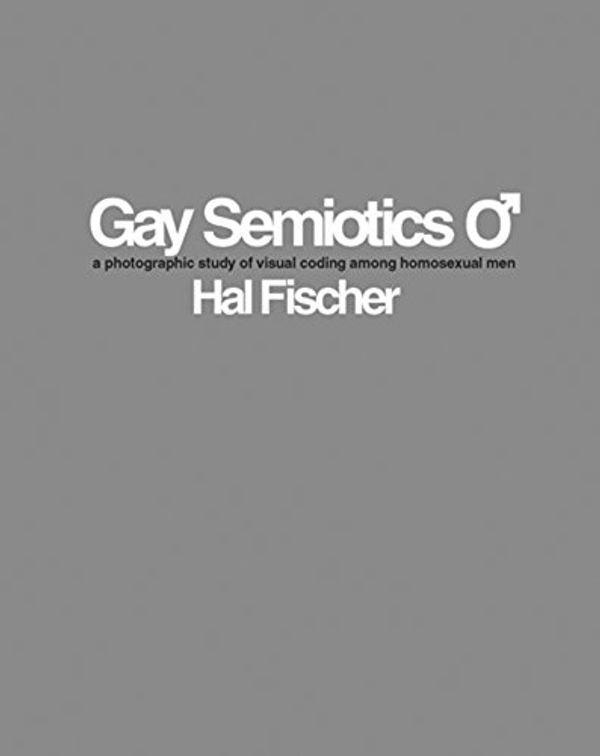 Cover Art for 9780976184171, Hal Fischer - Gay Semiotics by Hal Fischer