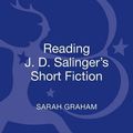 Cover Art for 9781441189622, Reading J. D. Salinger’s Short Fiction by Sarah Graham