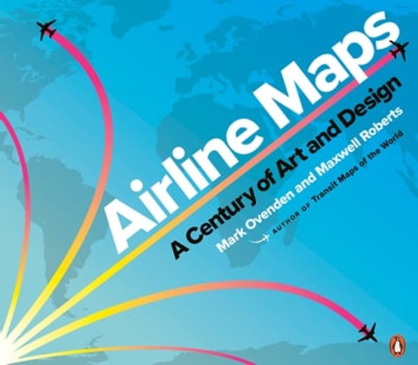 Cover Art for 9780141993119, Airline Maps: A Century of Art and Design by Mark Ovenden, Maxwell Roberts
