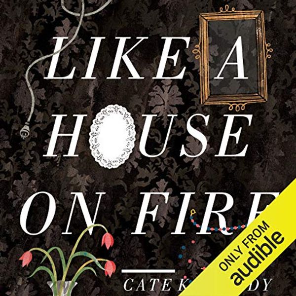 Cover Art for B00RC41JU2, Like a House on Fire by Cate Kennedy