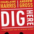Cover Art for 9781982139629, Dig Here by Charlaine Harris, Andrew Gross