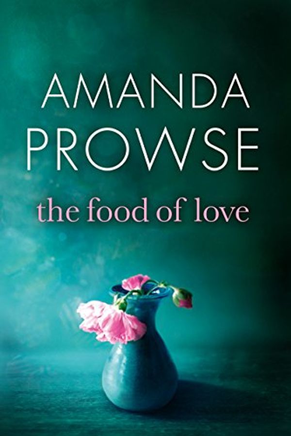 Cover Art for B01FCZ5NXG, The Food of Love by Amanda Prowse