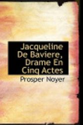 Cover Art for 9781110860203, Jacqueline De Baviere, Drame En Cinq Actes by Prosper Noyer