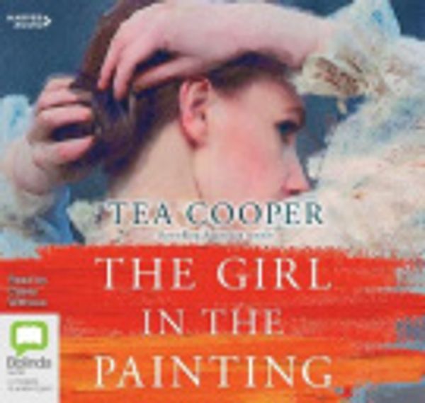 Cover Art for 9781460794883, The Girl In The Painting [Bolinda] by Tea Cooper, Casey Withoos