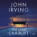 Cover Art for 9781471192074, The Last Chairlift by John Irving