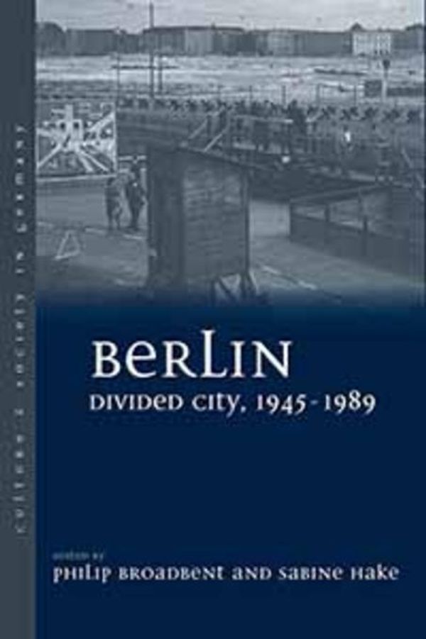 Cover Art for 2370007146871, Berlin Divided City, 1945-1989 by Philip Broadbent