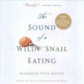 Cover Art for 9781491589915, The Sound of a Wild Snail Eating by Bailey Elisabeth Tova