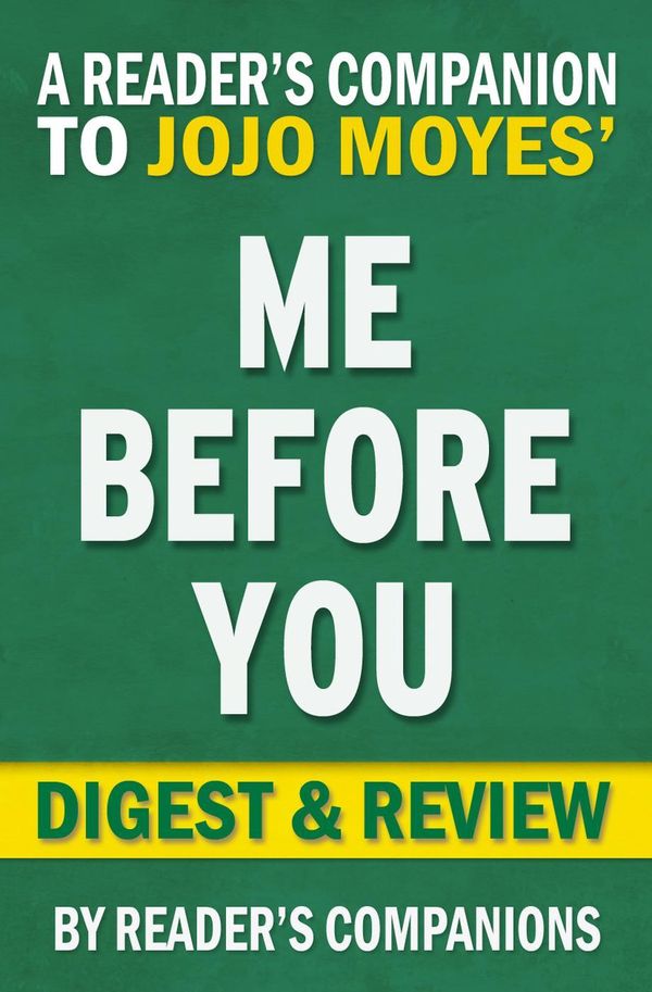 Cover Art for 9781524240721, Me Before You: A Novel by Jojo Moyes Digest & Review by Reader's Companions