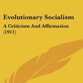 Cover Art for 9781120234049, Evolutionary Socialism: A Criticism And Affirmation (1911) by Eduard Bernstein
