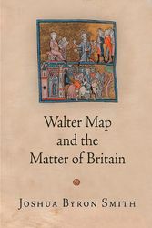 Cover Art for 9780812249323, Walter Map and the Matter of BritainMiddle Ages by Joshua Byron Smith